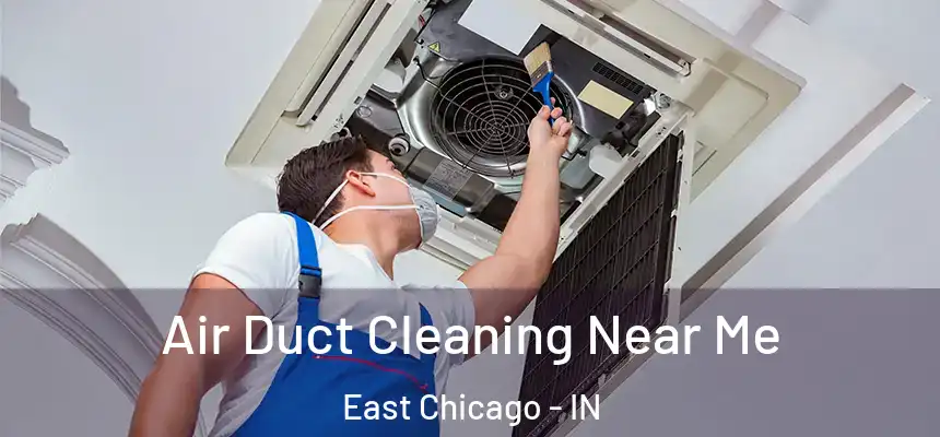  Air Duct Cleaning Near Me East Chicago - IN