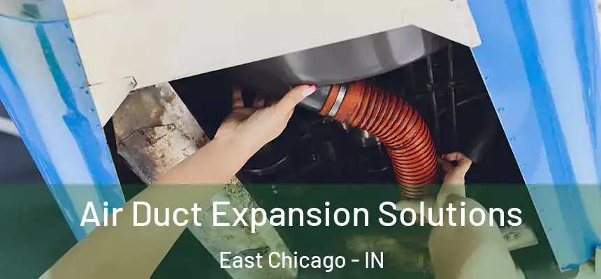  Air Duct Expansion Solutions East Chicago - IN