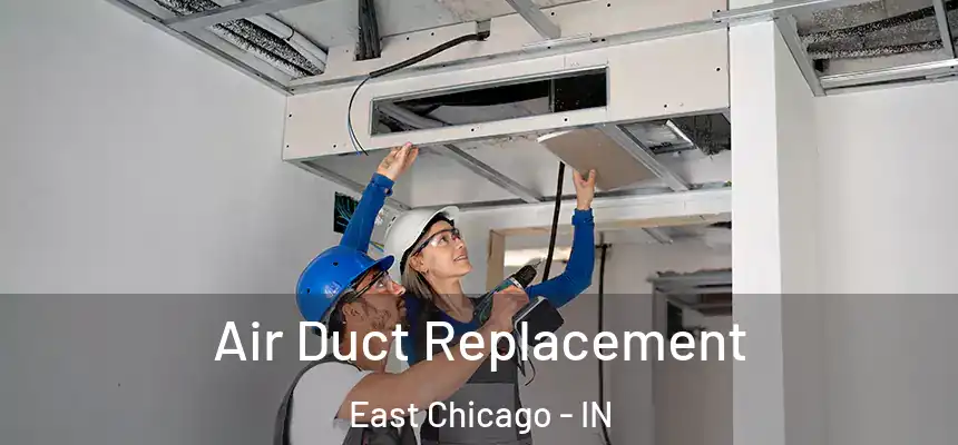 Air Duct Replacement East Chicago - IN