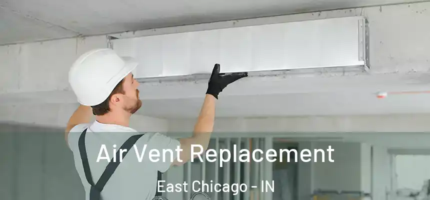  Air Vent Replacement East Chicago - IN
