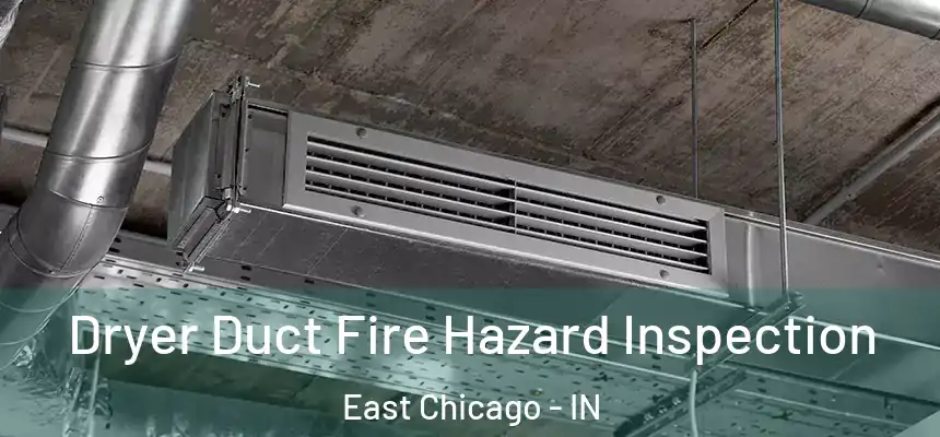  Dryer Duct Fire Hazard Inspection East Chicago - IN