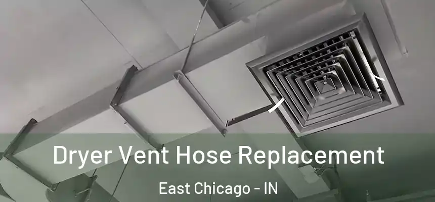 Dryer Vent Hose Replacement East Chicago - IN