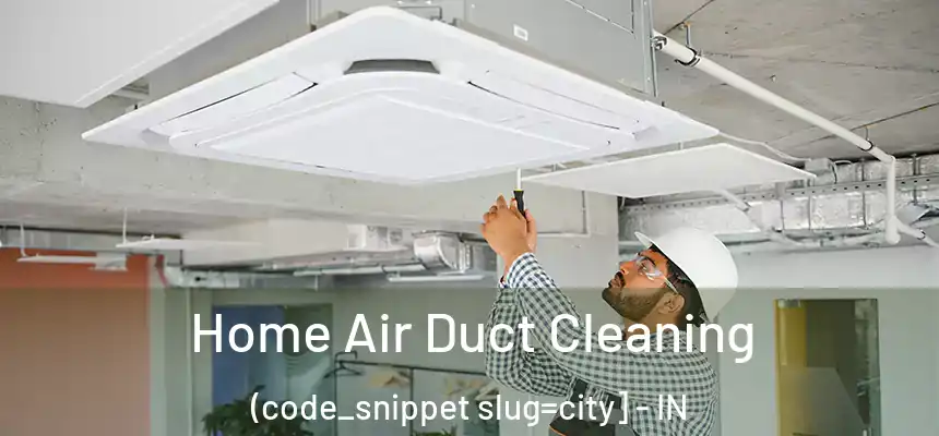  Home Air Duct Cleaning (code_snippet slug=city] - IN