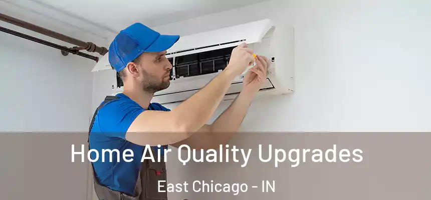  Home Air Quality Upgrades East Chicago - IN