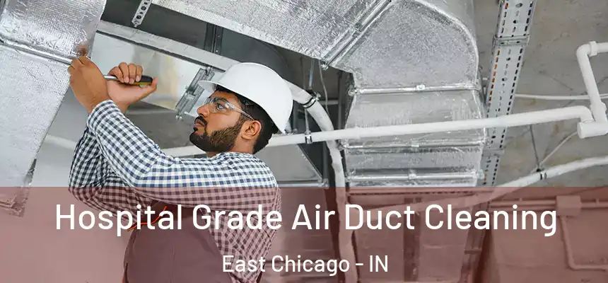  Hospital Grade Air Duct Cleaning East Chicago - IN