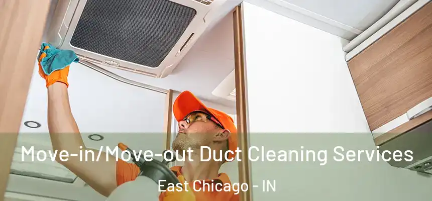 Move-in/Move-out Duct Cleaning Services East Chicago - IN