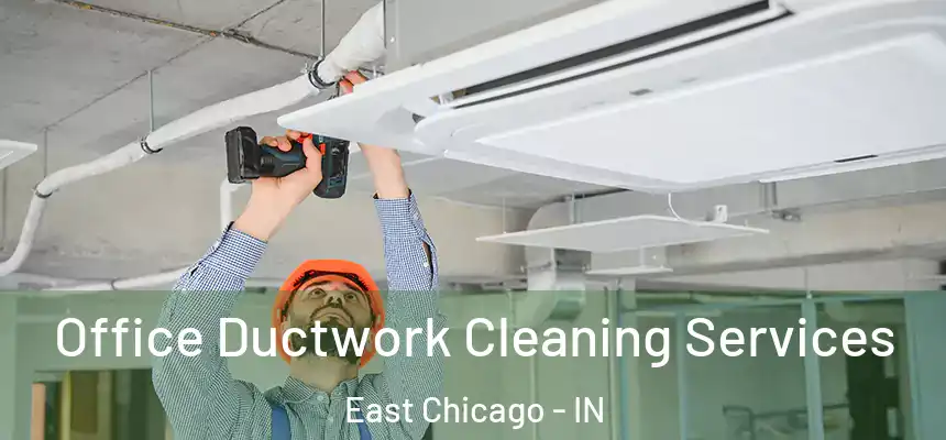 Office Ductwork Cleaning Services East Chicago - IN