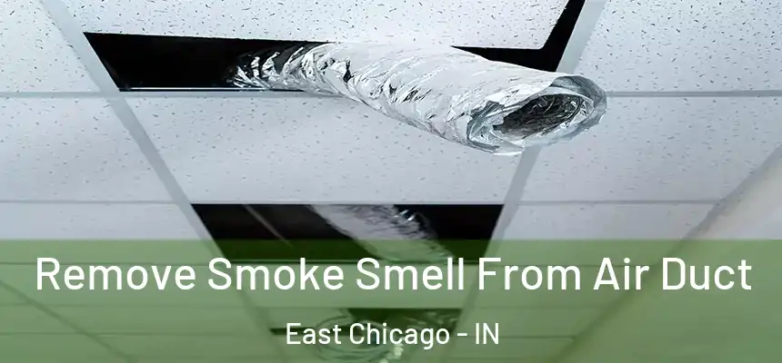  Remove Smoke Smell From Air Duct East Chicago - IN