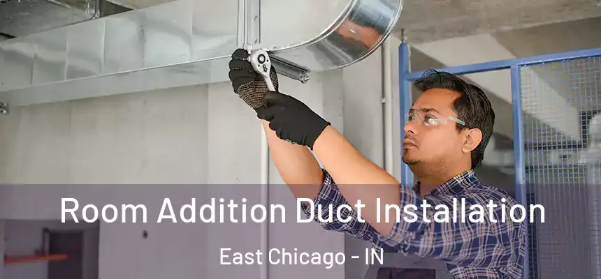  Room Addition Duct Installation East Chicago - IN